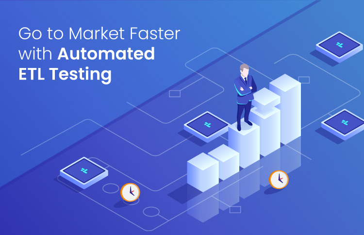 Go to Market Faster with Automated ETL Testing